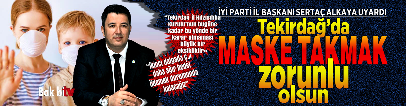 TEKİRDAĞ’DA MASKE TAKMAK ZORUNLU OLSUN