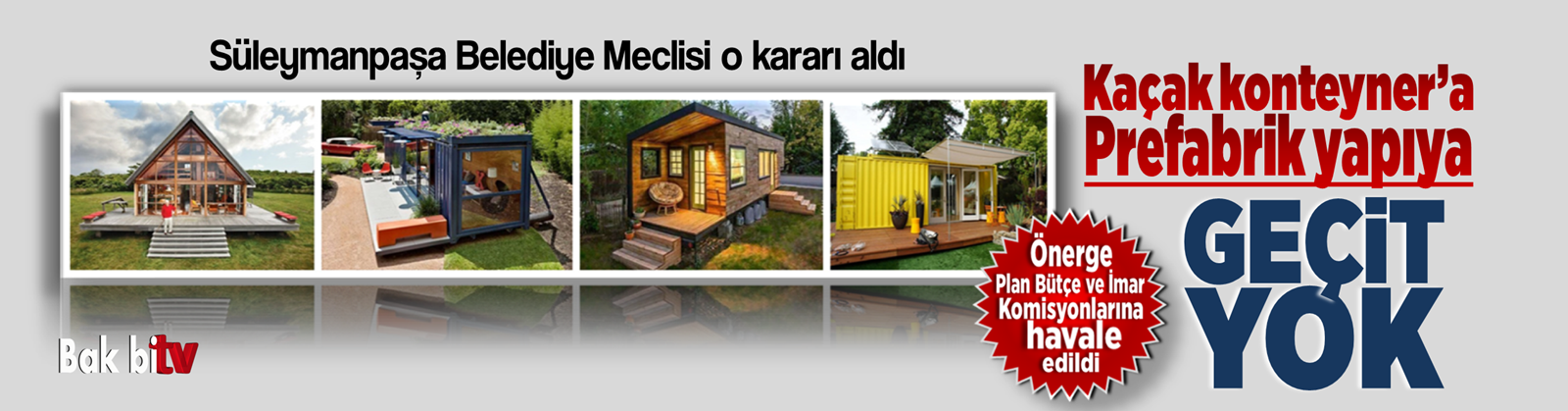 SÜLEYMANPAŞA BELEDİYESİNDEN KAÇAK KONTEYNER VE PREFABRİK YAPIYA GEÇİT YOK
