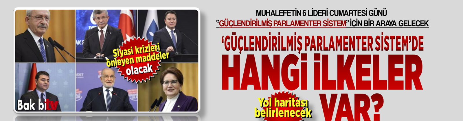 MUHALEFET LİDERLERİ PARLAMENTER SİSTEME YOL HARİTASI ÇİZMEK İÇİN BULUŞUYOR