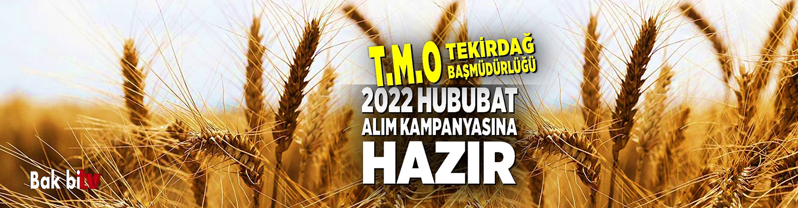 T.M.O. TEKİRDAĞ BAŞMÜDÜRLÜĞÜ
2022 HUBUBAT ALIM KAMPANYASINA HAZIR