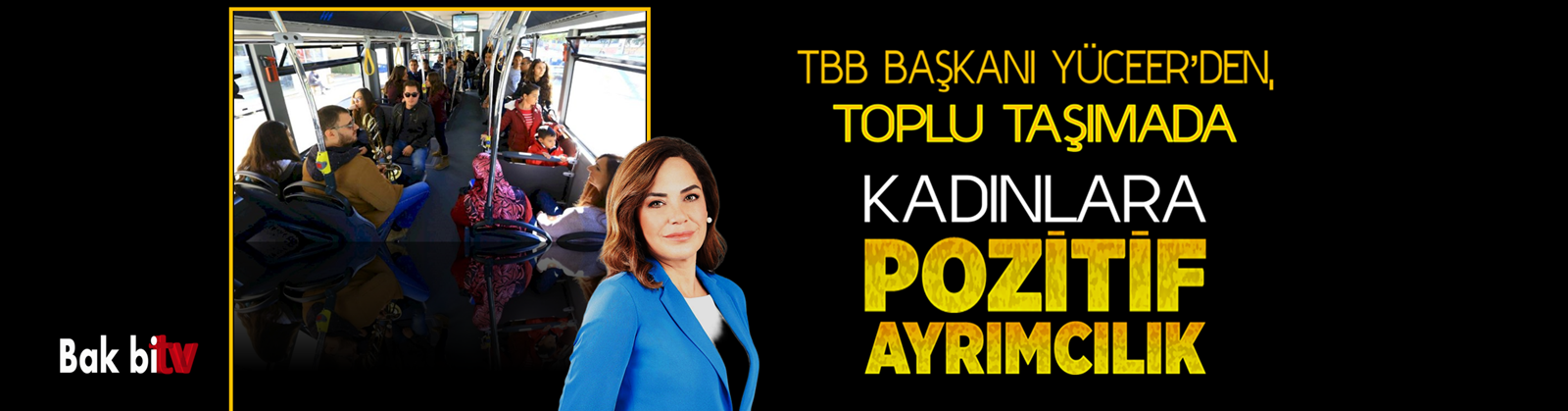 TBB BAŞKANI YÜCEER’DEN TOPLU TAŞIMADA KADINLARA POZİTİF AYRIMCILIK