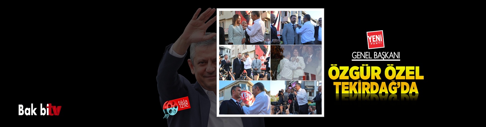 YENİ PARTİ GENEL BAŞKANI ÖZGÜR ÖZEL TEKİRDAĞ’DA 